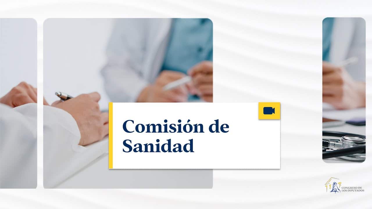 Comparecencias  Comisión de Sanidad del Congreso de los Diputados